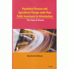 Population Pressure and Agricultural Change under Poor Public Investment in Infrasture : The Case of Assam